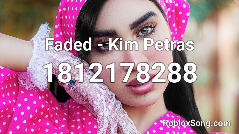 Faded - Kim Petras Roblox ID