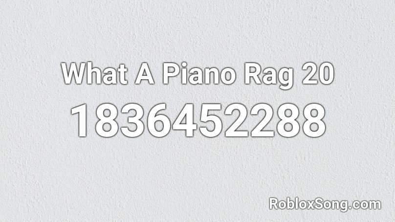 What A Piano Rag 20 Roblox ID