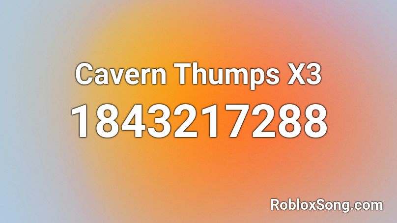 Cavern Thumps X3 Roblox ID