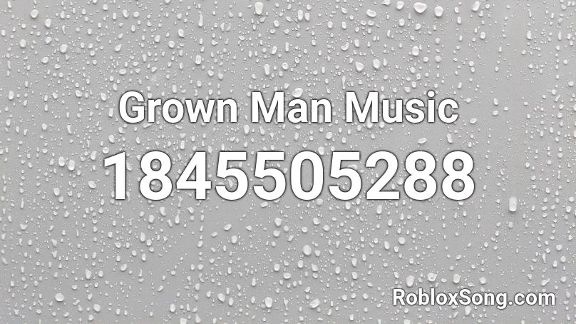 Grown Man Music Roblox ID