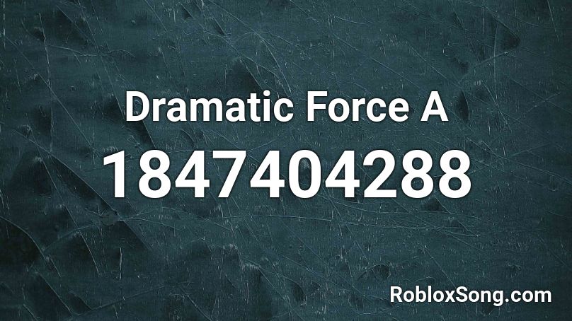 Dramatic Force A Roblox ID