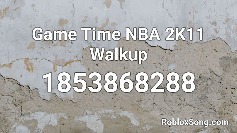 Game Time NBA 2K11 Walkup Roblox ID