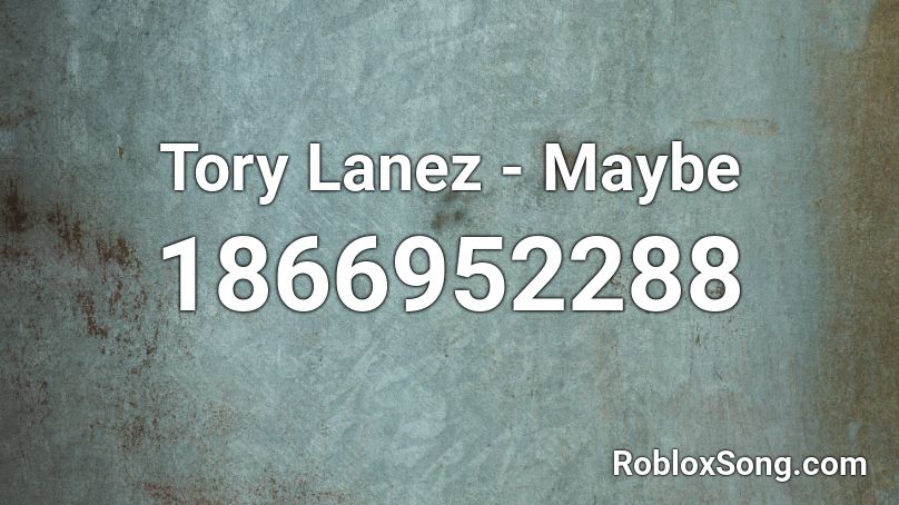 Tory Lanez - Maybe  Roblox ID