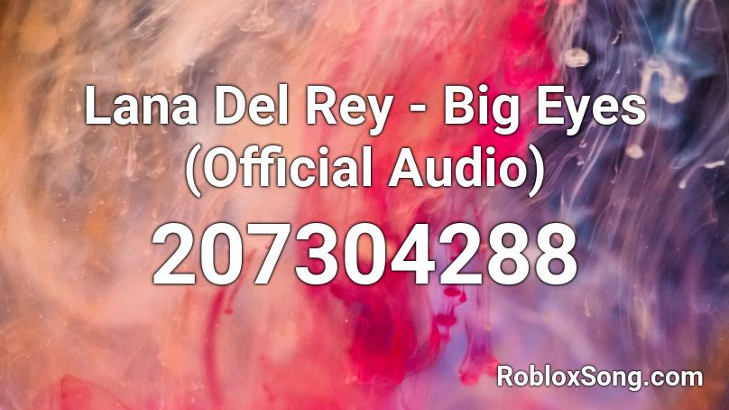 Lana Del Rey - Big Eyes (Official Audio) Roblox ID