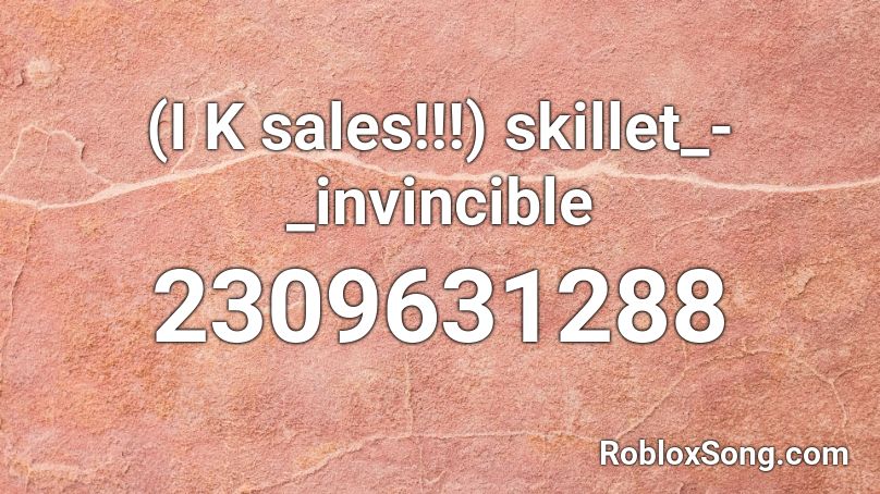 (I K sales!!!) skillet_-_invincible Roblox ID