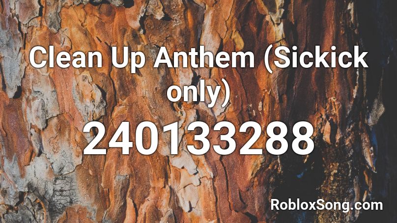 Clean Up Anthem (Sickick only) Roblox ID