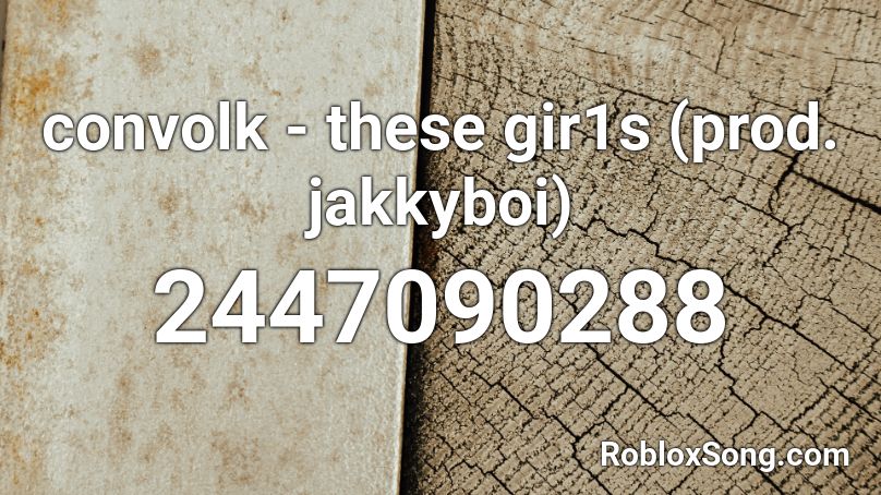 Convolk These Gir1s Prod Jakkyboi Roblox Id Roblox Music Codes - maze juice wrld roblox id