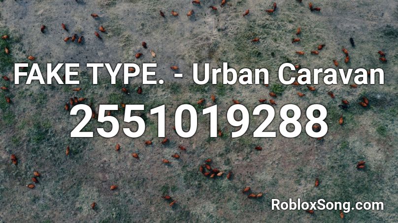 FAKE TYPE. - Urban Caravan Roblox ID