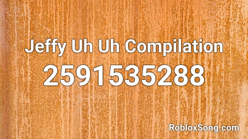 Jeffy Uh Uh Compilation Roblox Id Roblox Music Codes - jeffy roblox song id