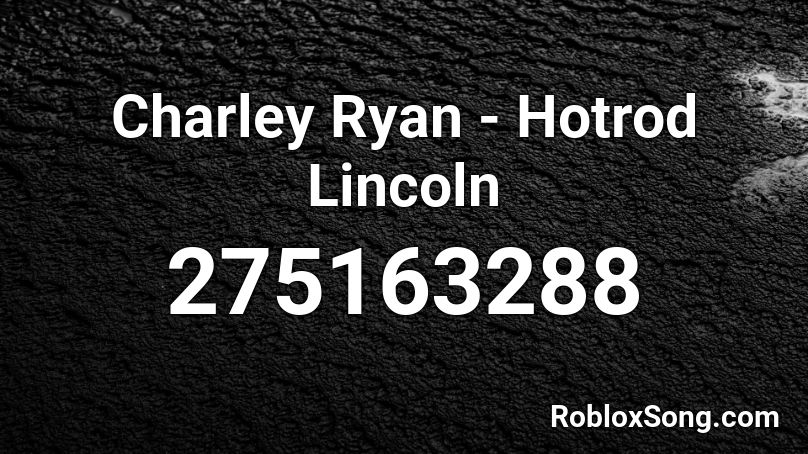 Charley Ryan - Hotrod Lincoln Roblox ID