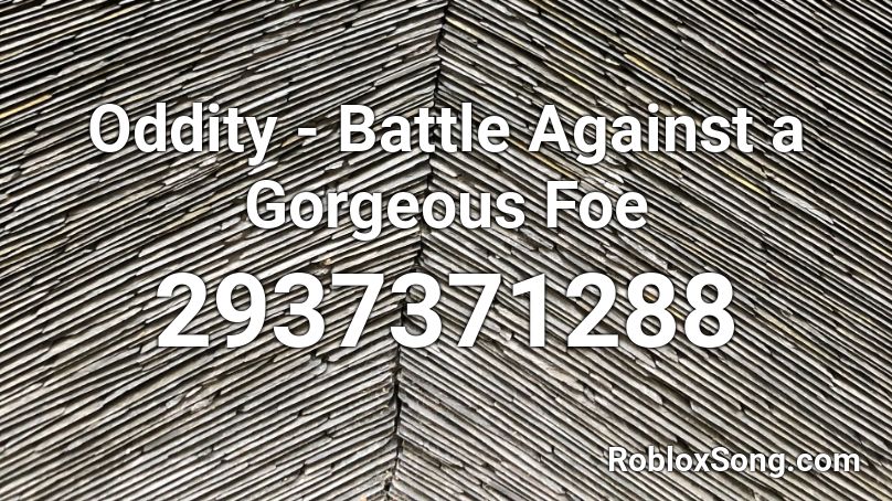 Oddity - Battle Against a Gorgeous Foe Roblox ID