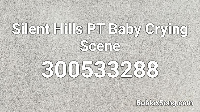 Silent Hills PT Baby Crying Scene Roblox ID