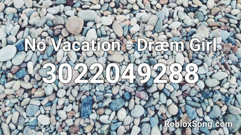 No Vacation - Dræm Girl Roblox ID