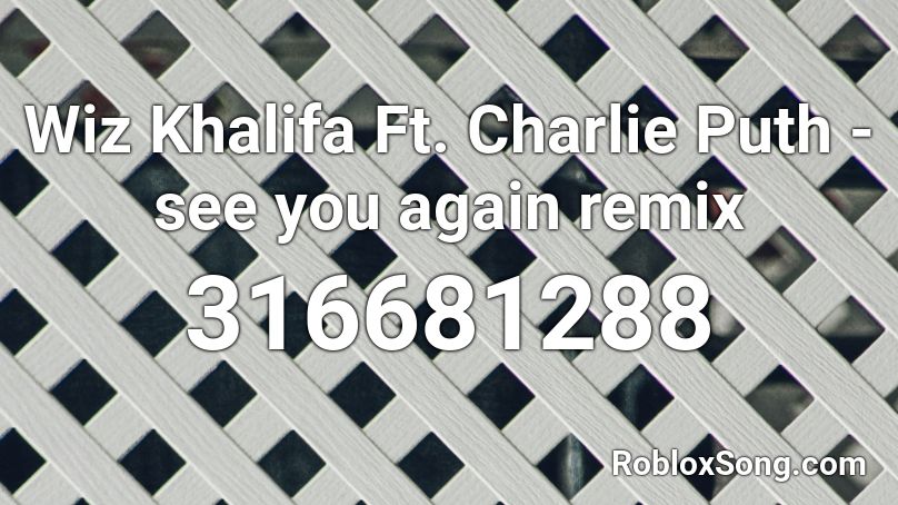 Wiz Khalifa Ft. Charlie Puth - see you again remix Roblox ID