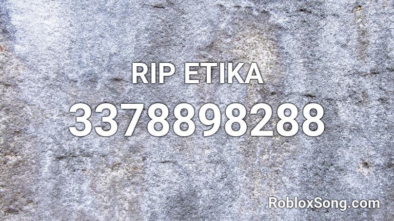 RIP ETIKA Roblox ID