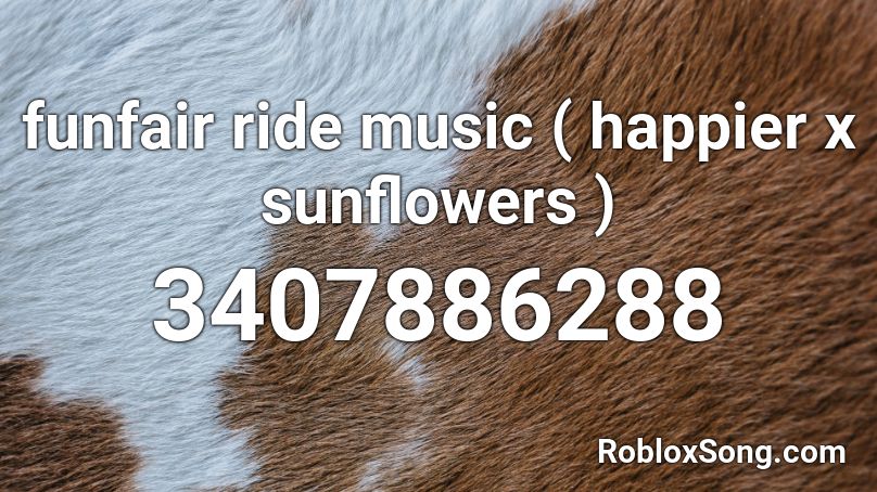 Funfair Ride Music Happier X Sunflowers Roblox Id Roblox Music Codes - happier and sunflower roblox code