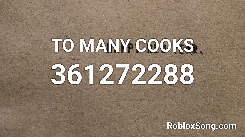 TO MANY COOKS Roblox ID