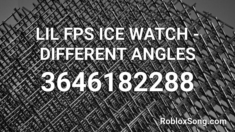 LIL FPS ICE WATCH - DIFFERENT ANGLES Roblox ID