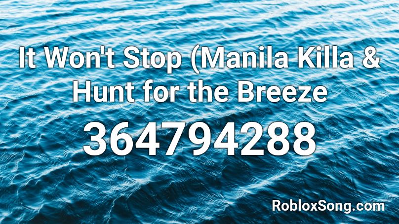 It Won't Stop (Manila Killa & Hunt for the Breeze  Roblox ID