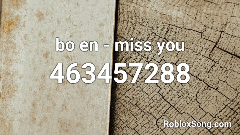 bo en - miss you Roblox ID