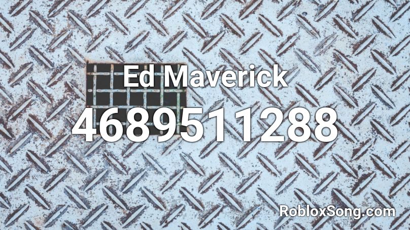 Ed Maverick Roblox Id Roblox Music Codes - id de canciones de roblox sin copyright