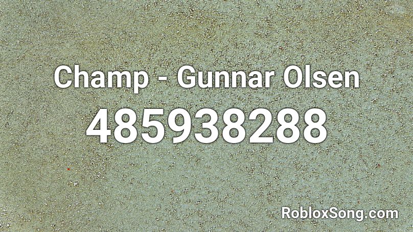 Champ - Gunnar Olsen Roblox ID
