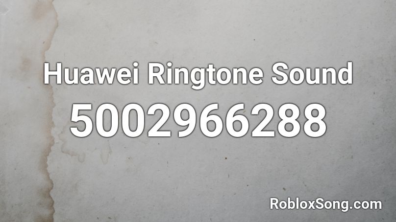 Huawei Ringtone Sound Roblox ID