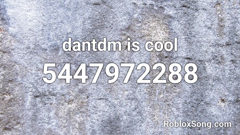 dantdm is cool Roblox ID