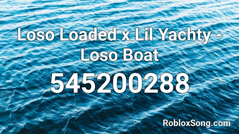 Loso Loaded x Lil Yachty - Loso Boat Roblox ID