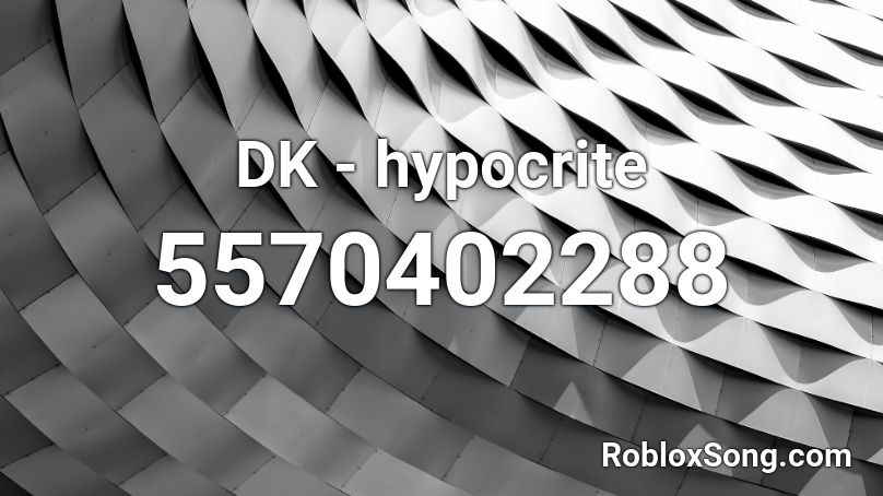 DK - hypocrite Roblox ID