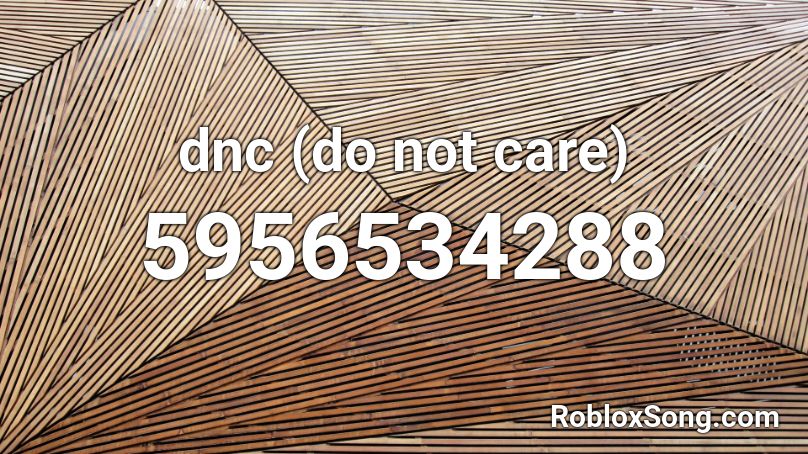 dnc (do not care) Roblox ID