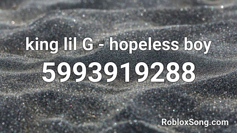 king lil G - hopeless boy Roblox ID