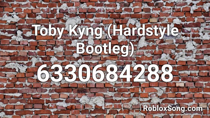 Toby Kyng (Hardstyle Bootleg) Roblox ID