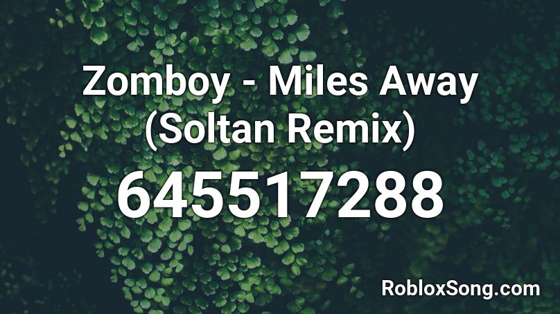 Zomboy Miles Away Soltan Remix Roblox Id Roblox Music Codes - roblox bajan canadian song id