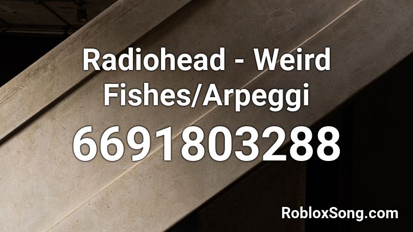 Radiohead - Weird Fishes/Arpeggi Roblox ID