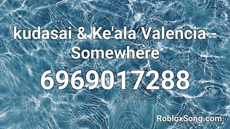 kudasai & Ke'ala Valencia - Somewhere Roblox ID