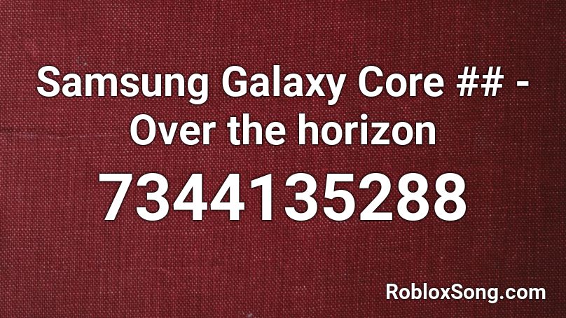 Samsung Galaxy Core ## - Over the horizon Roblox ID