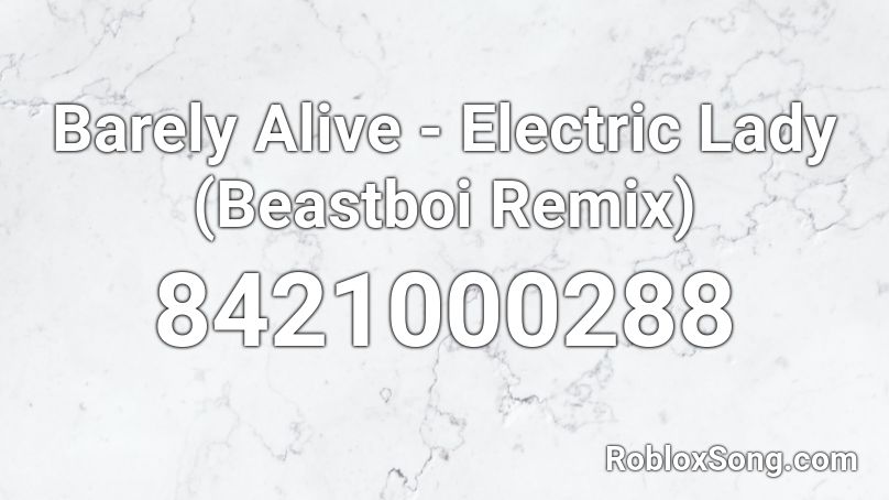 Barely Alive - Electric Lady (Beastboi Remix) Roblox ID