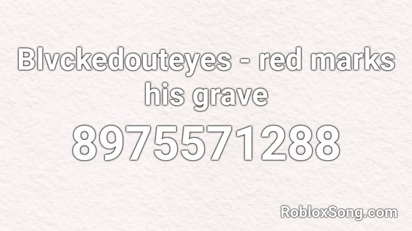 Blvckedouteyes - red marks his grave Roblox ID