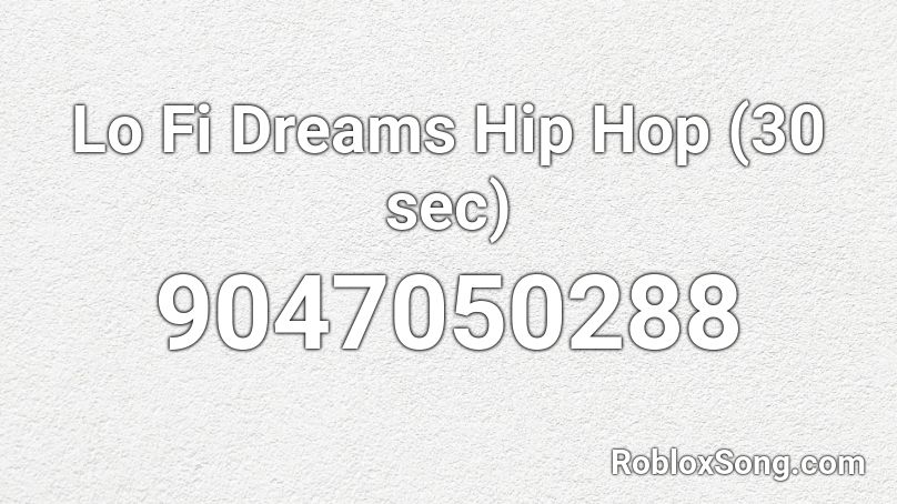 Lo Fi Dreams Hip Hop (30 sec) Roblox ID