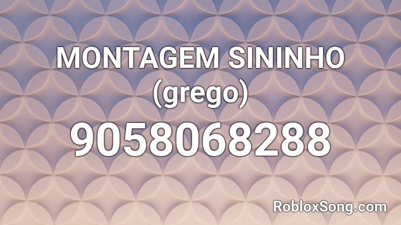 MONTAGEM SININHO (grego) Roblox ID