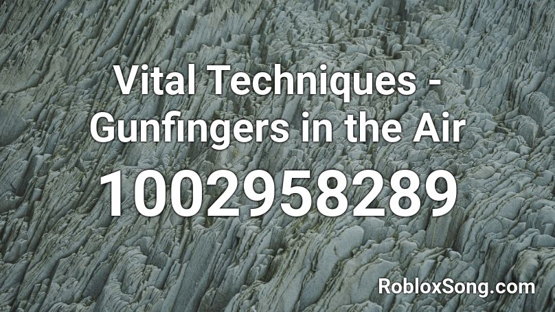 Vital Techniques - Gunfingers in the Air Roblox ID