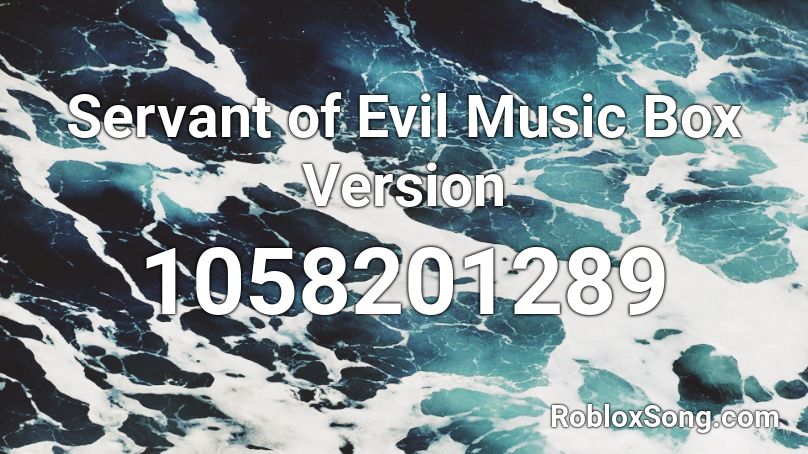 Servant of Evil Music Box Version Roblox ID