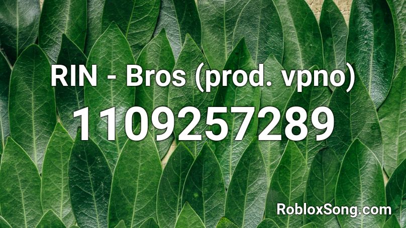 RIN - Bros (prod. vpno) Roblox ID