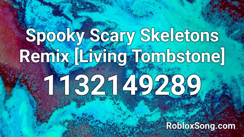 Spooky Scary Skeletons Remix Living Tombstone Roblox Id Roblox Music Codes - roblox music id spooky scary skeletons remix