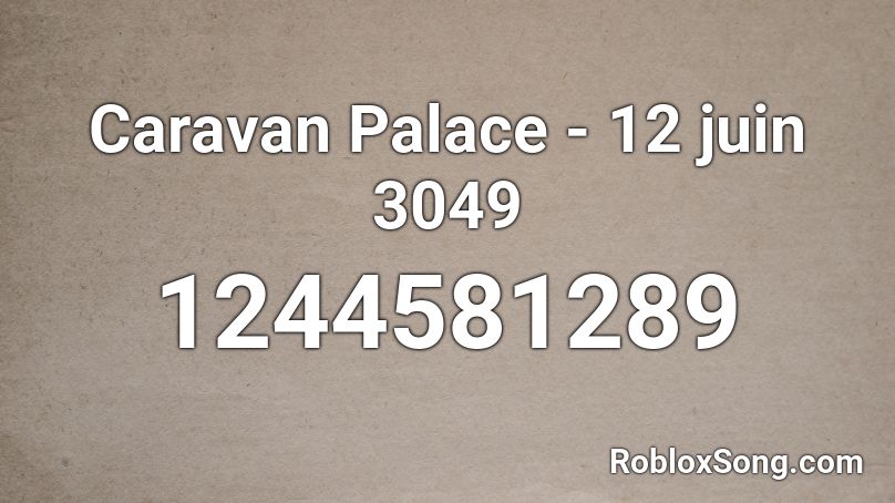 Caravan Palace - 12 juin 3049 Roblox ID