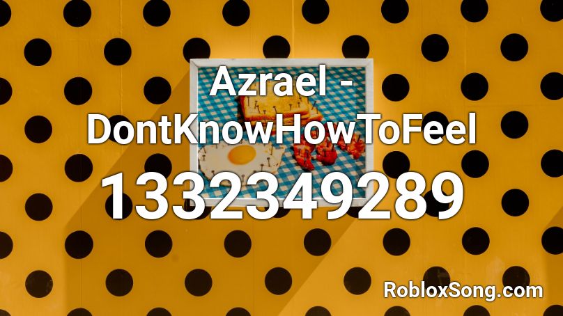 Azrael - DontKnowHowToFeel Roblox ID