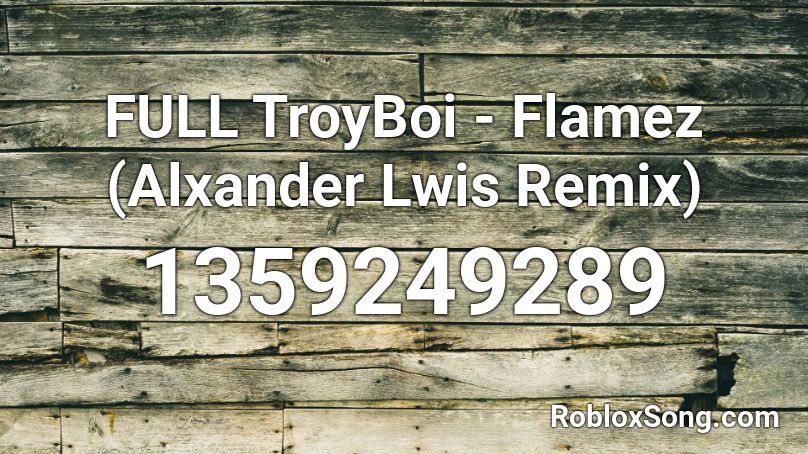 FULL TroyBoi - Flamez (Alxander Lwis Remix) Roblox ID