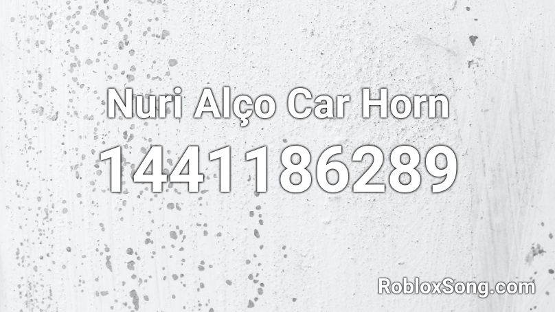 Nuri Alço Car Horn Roblox ID