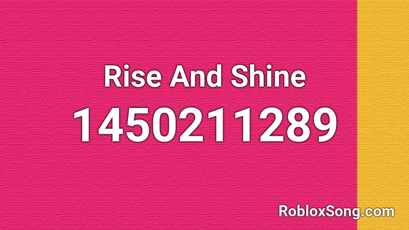Rise And Shine Roblox Id Roblox Music Codes - rise and shine meme roblox id